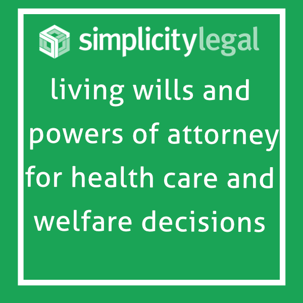 living wills and powers of attorney for health care and welfare decisions